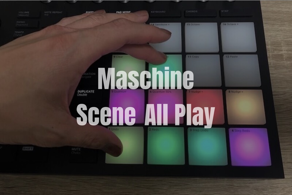 【Maschine】Maschineハードウェアで全てのシーンを最初から最後まで再生する方法